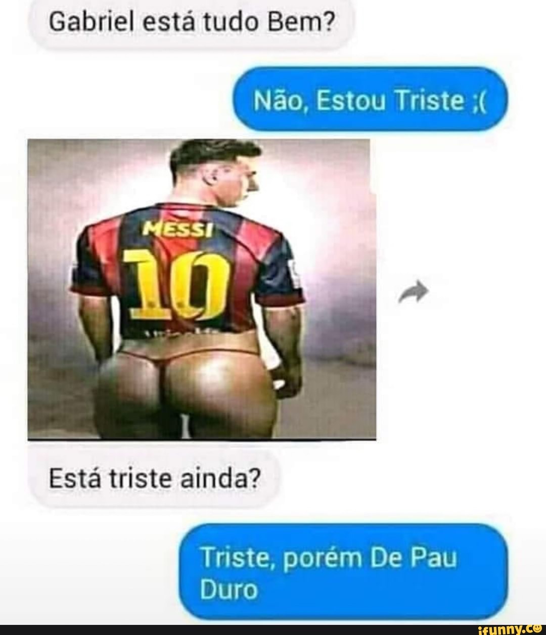 Gabriel está tudo Bem? Não, Estou Triste Triste, porém De Pau Duro - iFunny  Brazil