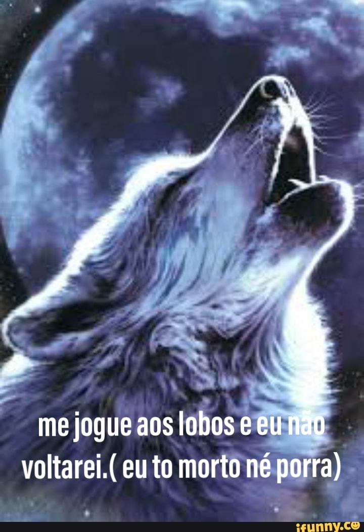 Me Jogue Aos Lobos meme, Me Jogue Aos Lobos / Throw Me to The Wolves