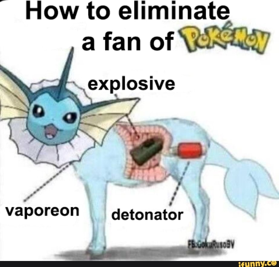 How to eliminate a fan of explosive vaporeon detonator - iFunny Brazil