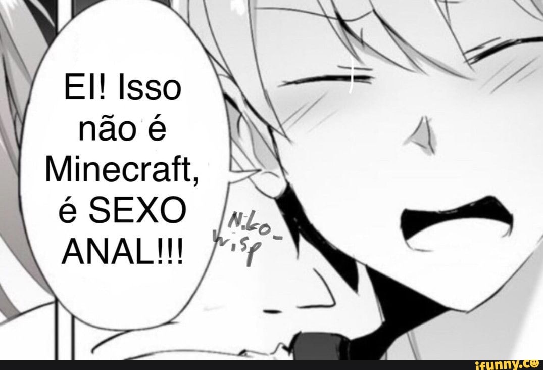 El! Isso não é Minecraft, é SEXO ANAL!!! - iFunny Brazil