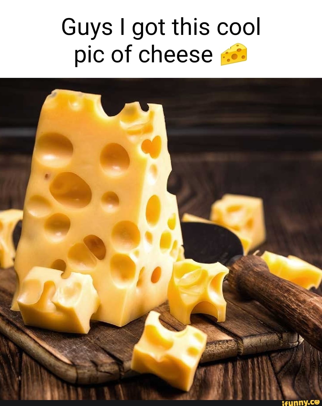 Guys I got this cool pic of cheese - iFunny Brazil