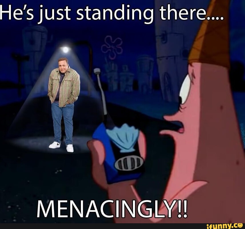 He's just standing there. MENACINGLY! - iFunny Brazil