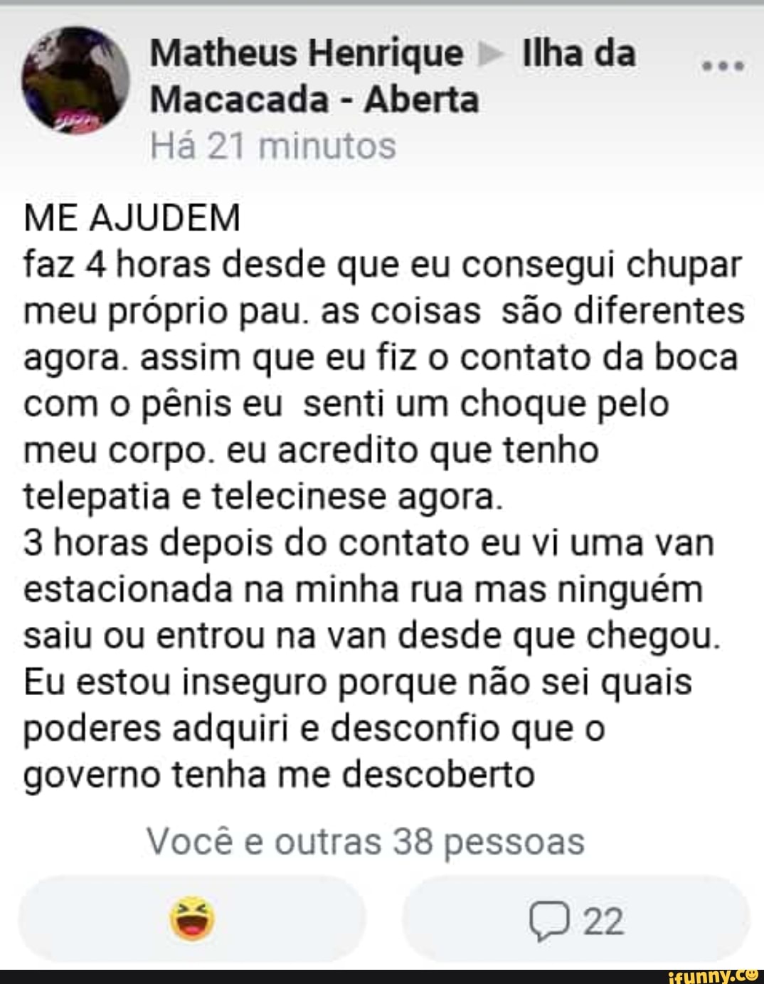 Ha 21 minutos ME AJUDEM faz 4 horas desde que eu consegui chupar meu proprio  pau.