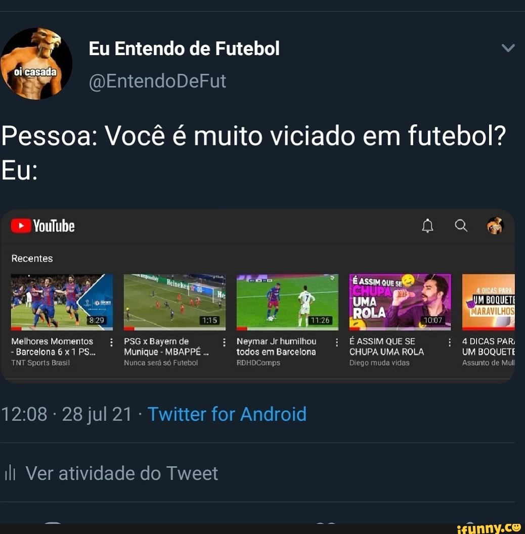 Eu Entendo de Futebol oi casada (DEntendoDeFut Pessoa: Você é muito viciado  em futebol? Eu: Youlube