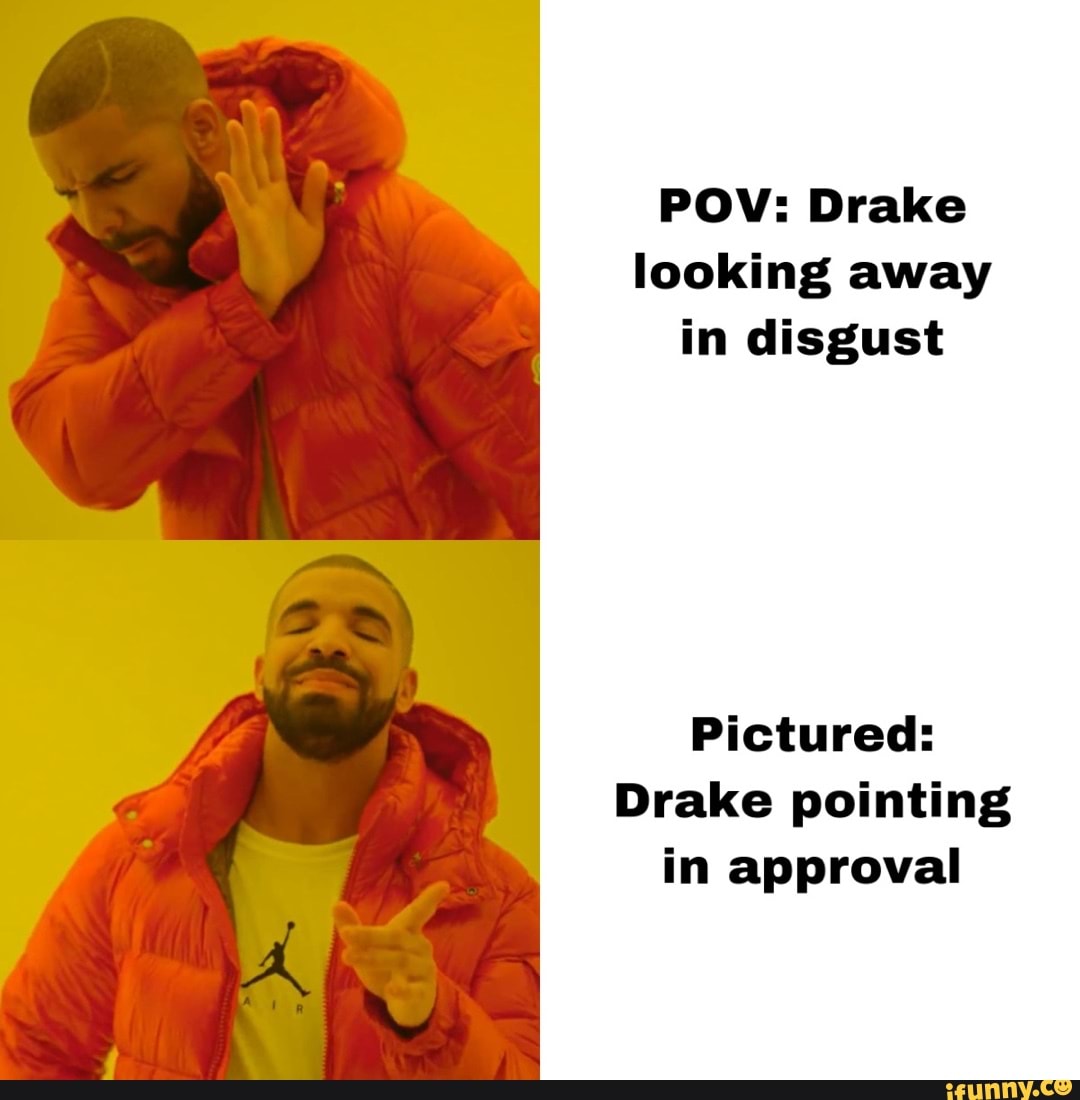 POV: Drake looking away in disgust Pictured: Drake pointing in approval -  iFunny Brazil