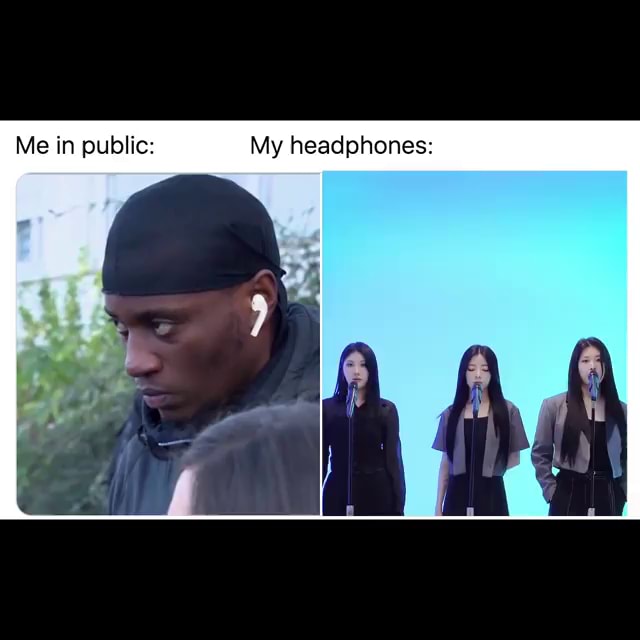 Me in public My headphones iFunny Brazil