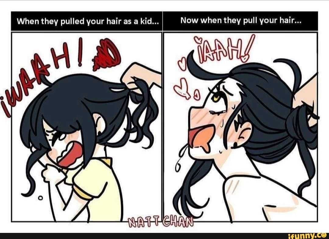 When they pulled your hair as a kid... Now when they pull your hair... -  iFunny Brazil