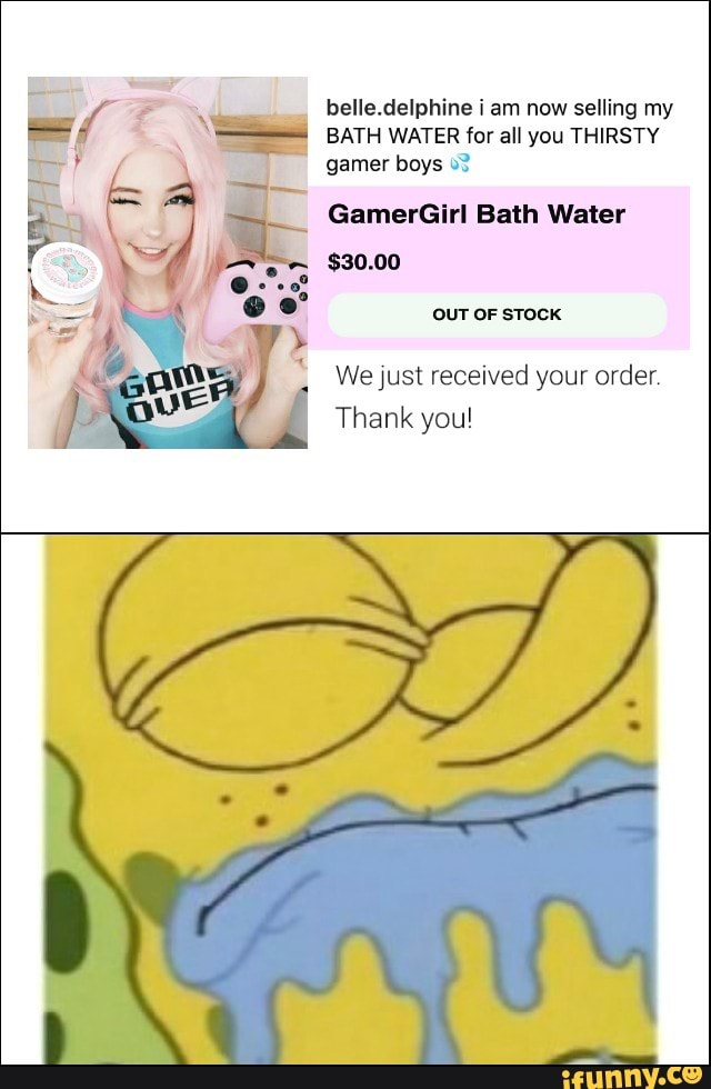 Belle Delphine is actually selling her bath water to thirsty fans - iFunny