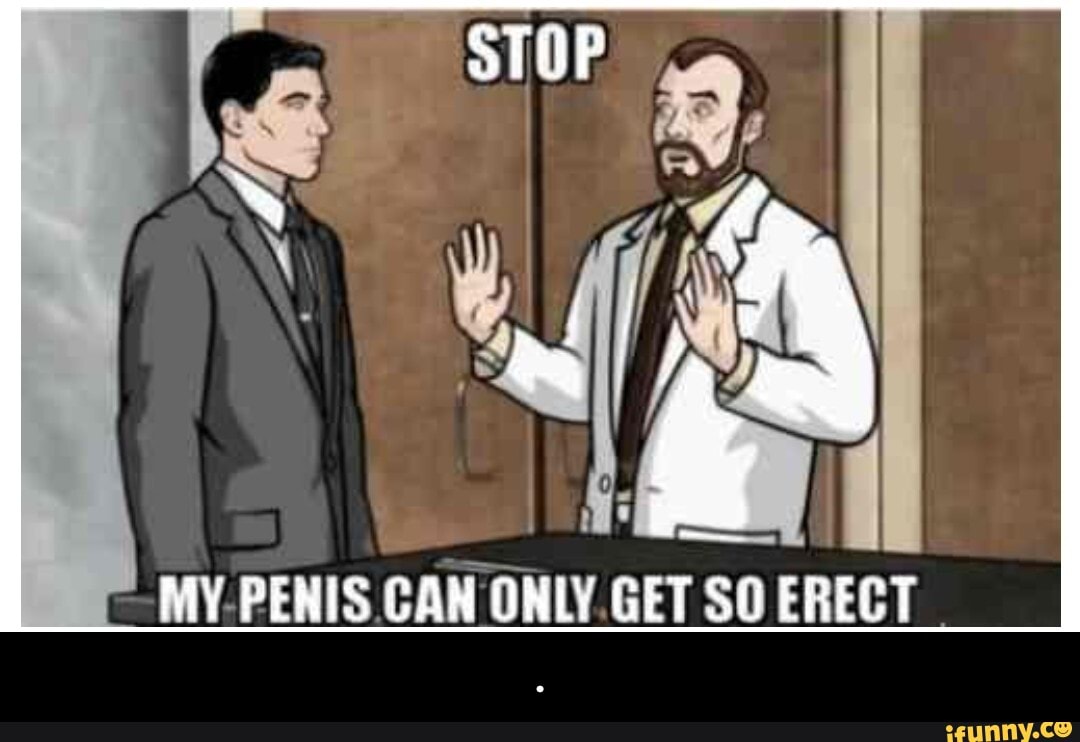 STOP AtY PENIS CAN ONLY GET SO ERECT - . - iFunny Brazil