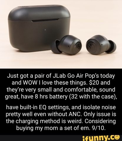 Just got a pair of JLab Go Air Pop's today and WOW I love these