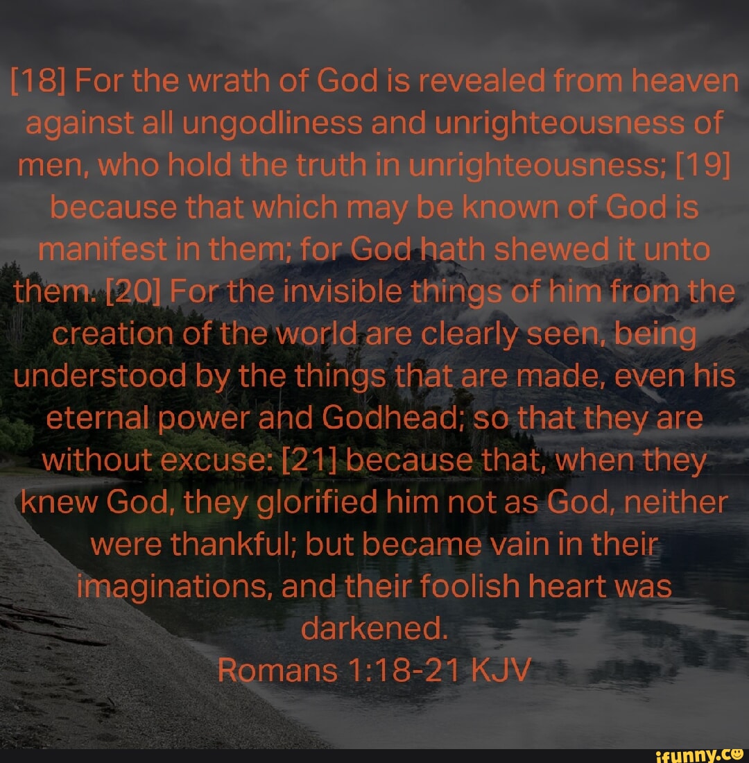 [18] For the wrath of God is revealed from heaven against all ...