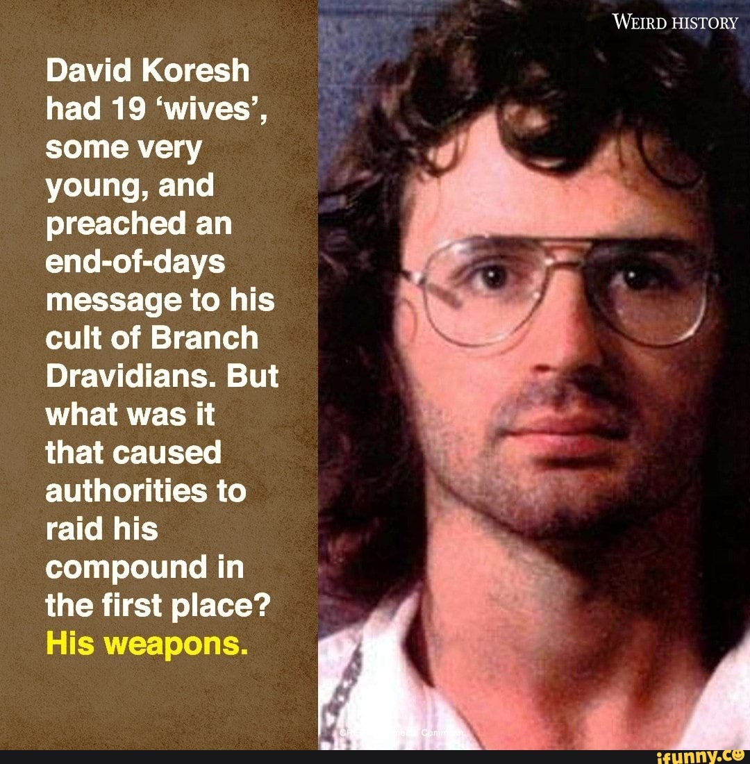 WEIRD HISTORY David Koresh had 19 'wives', some very young, and ...