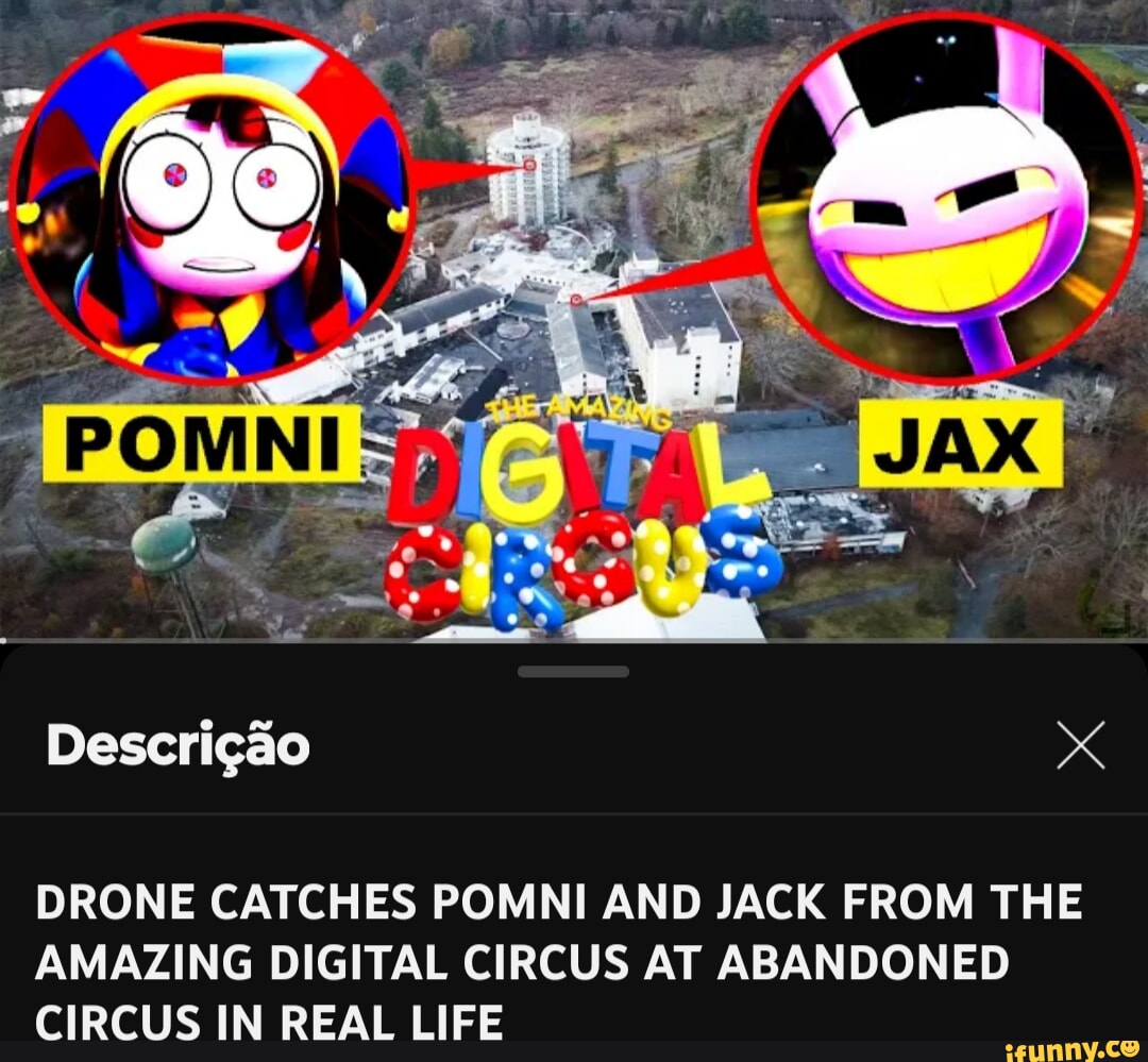 DRONE CATCHES POMNI AND JACK FROM THE AMAZING DIGITAL CIRCUS AT ABANDONED  CIRCUS IN REAL LIFE - iFunny Brazil