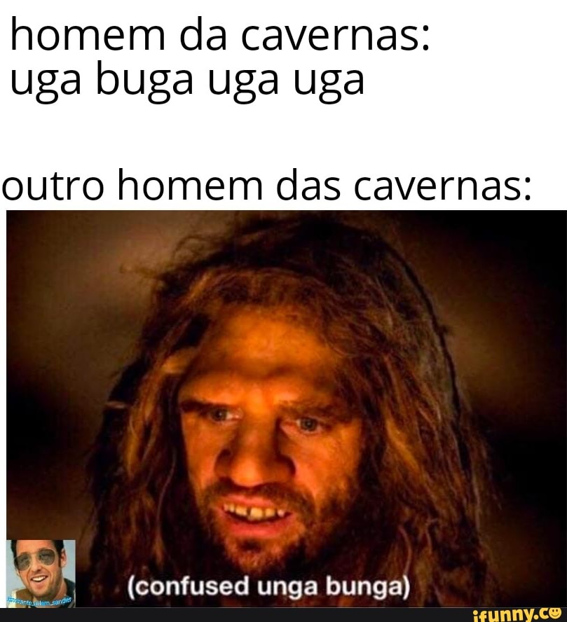 Homem da caverna 1: uga uga buga buga ? Outro homem da caverna 2 :uga buga  buga uga uga Homem da caverna 1: ANOTADO - iFunny Brazil