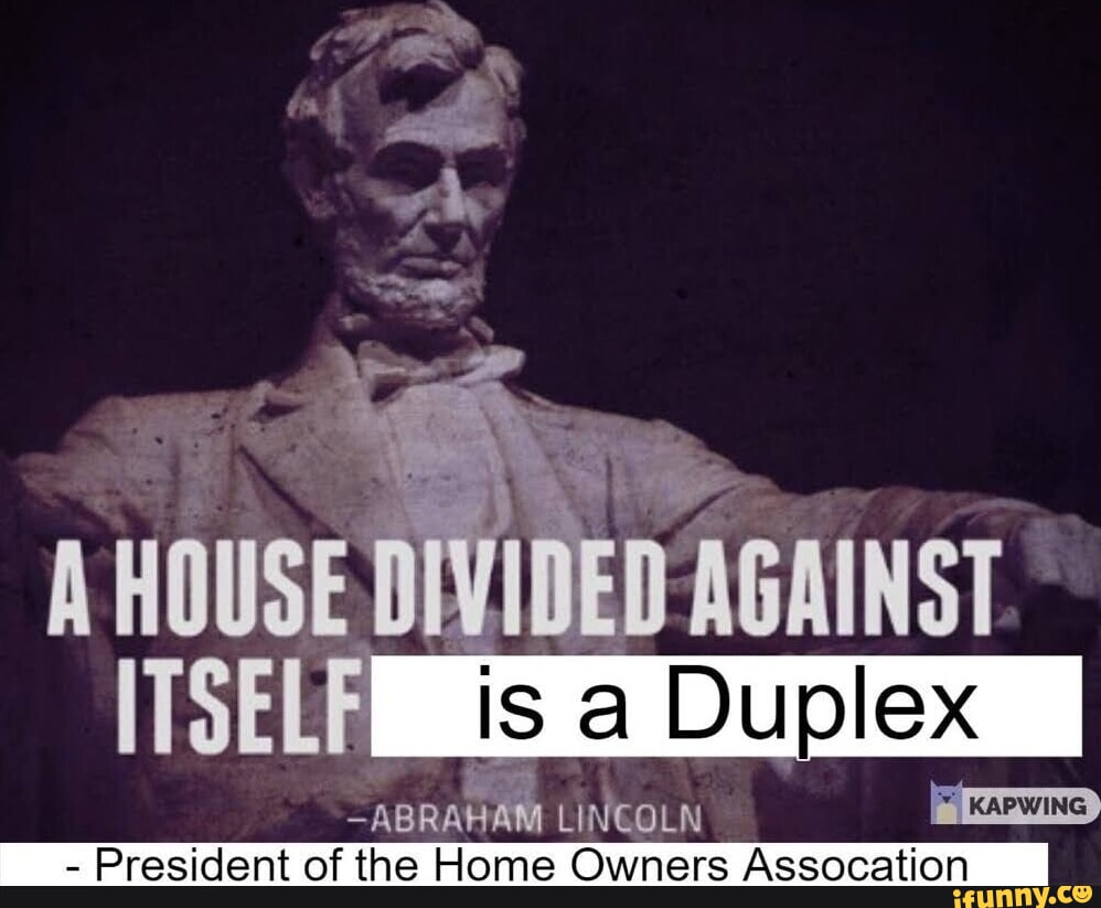 Is a Duplex KAPWING HOUSE DIVIDEDAGAINST ITSELF ABRAHAM LINCOLN