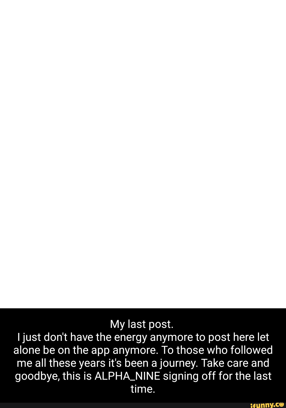 My last post. I just don't have the energy anymore to post here let ...