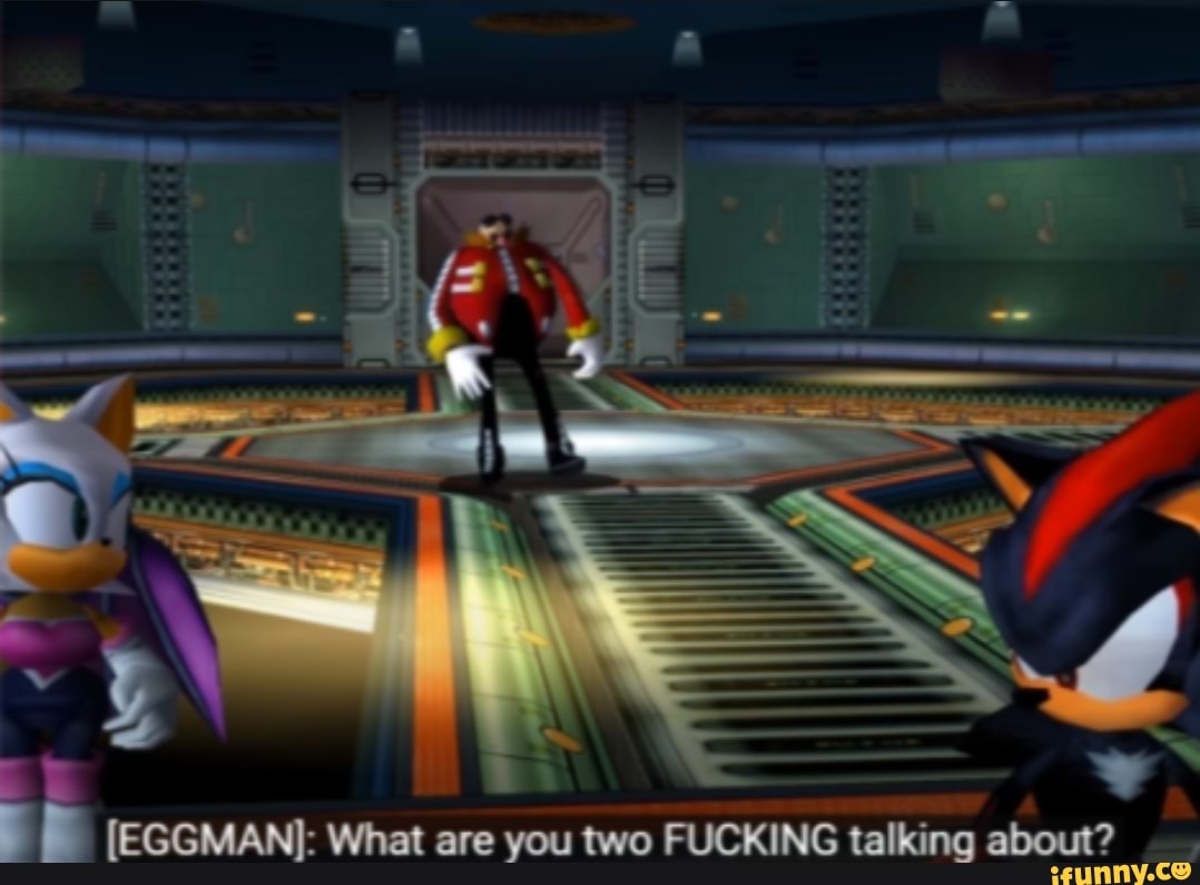 EGGMAN]: What are you two FUCKING talking about? - iFunny Brazil