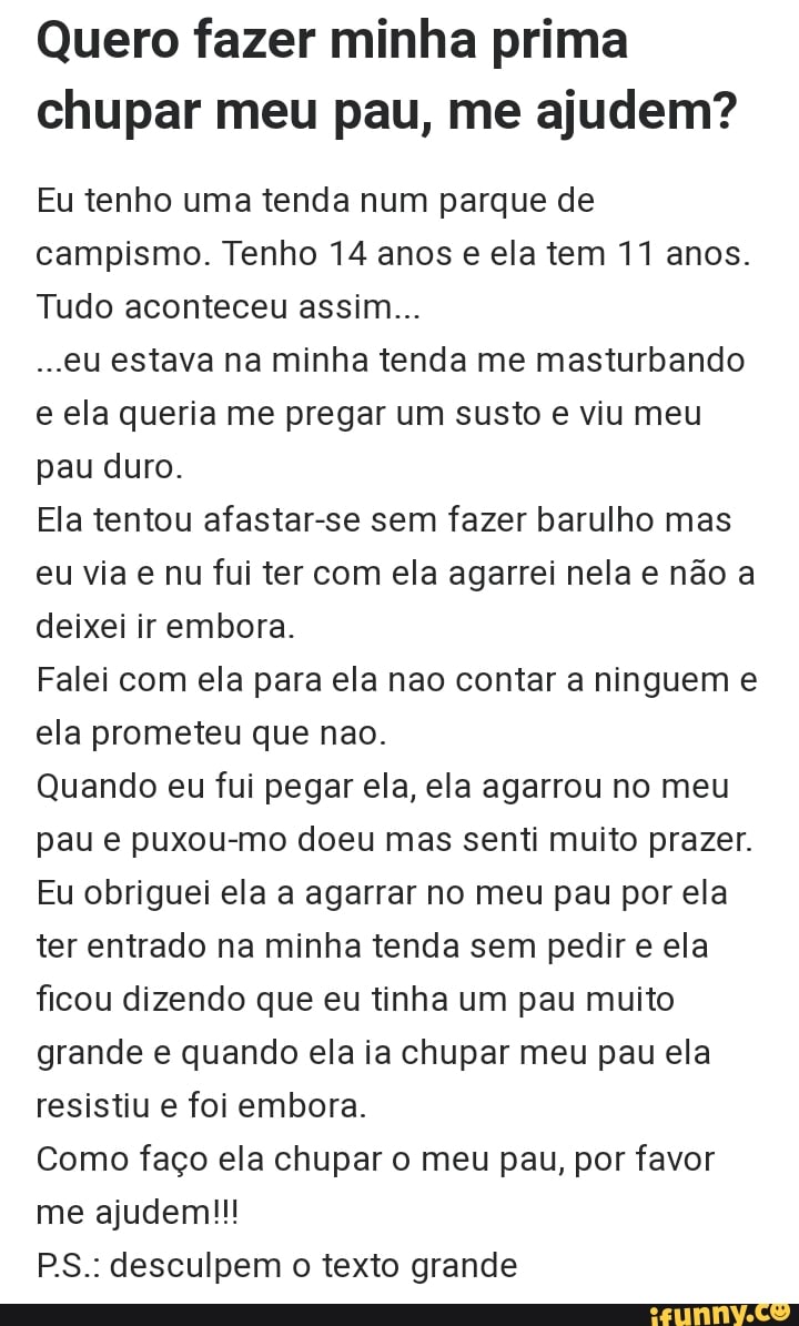 Quero fazer minha prima chupar meu pau, me ajudem? Eu tenho uma tenda num  parque de