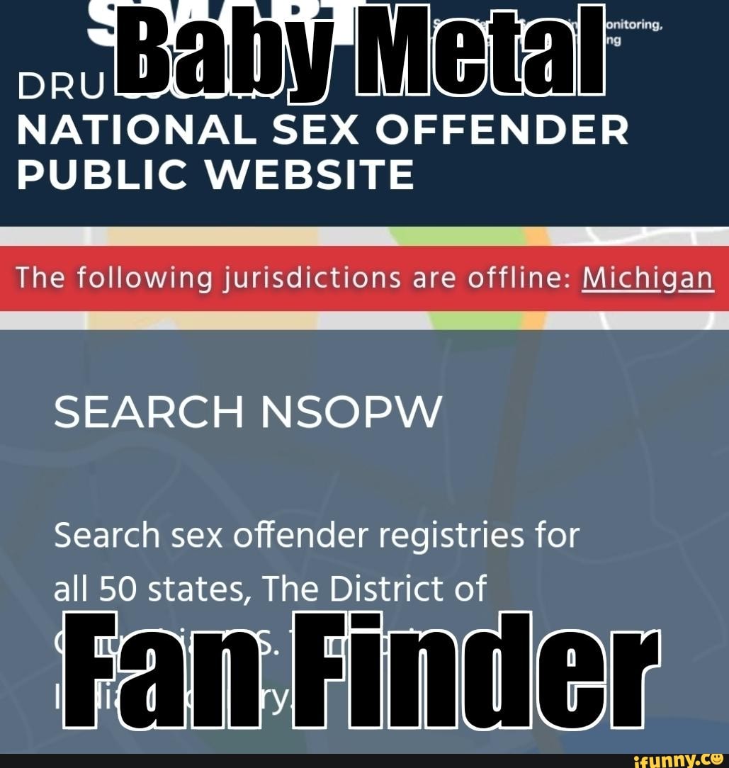 NATIONAL SEX OFFENDER PUBLIC WEBSITE The following jurisdictions are  offline: Michigan SEARCH NSOPW Search sex offender registries for all SO  states, The District of Fan Finder. - iFunny Brazil