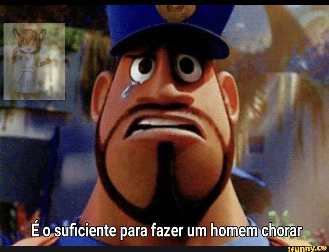 É o suficiente para fazer um homem chorar iFunny Brazil