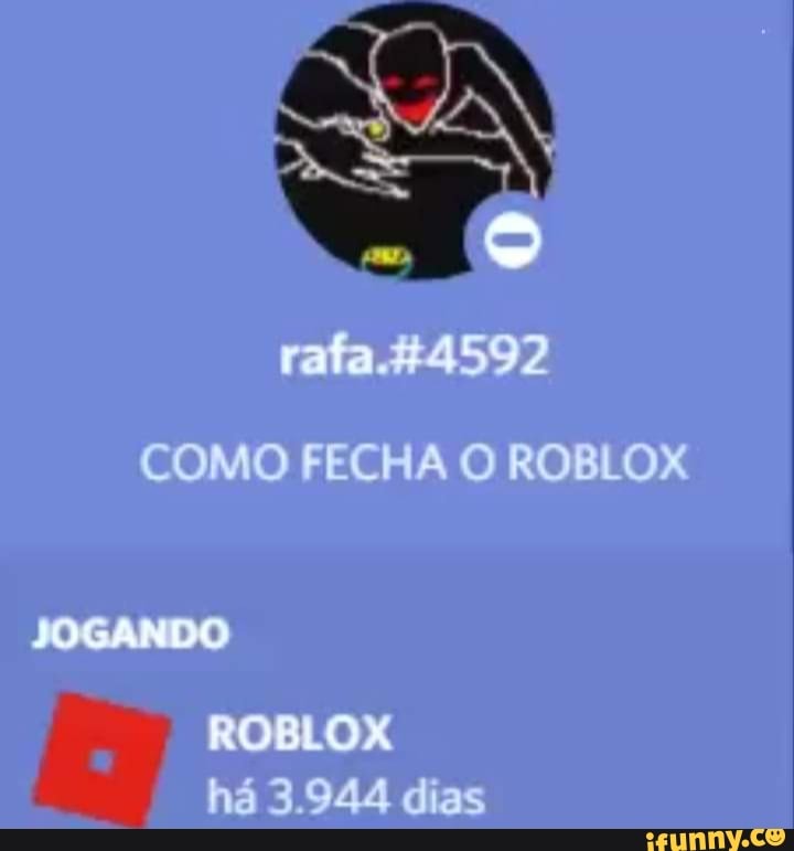 Rafa. &4592 COMO FECHA O ROBLOX ROBLOX há 3.944 dias - iFunny