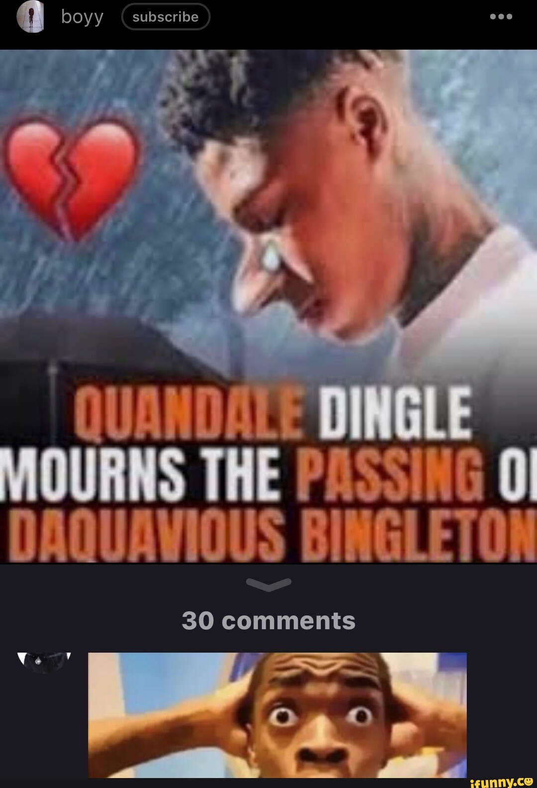 Boyy subscribe QUANDATE DINGLE MOURNS THE PASSING OI DAQUAVIOUS BINGLETON  30 comments - iFunny Brazil