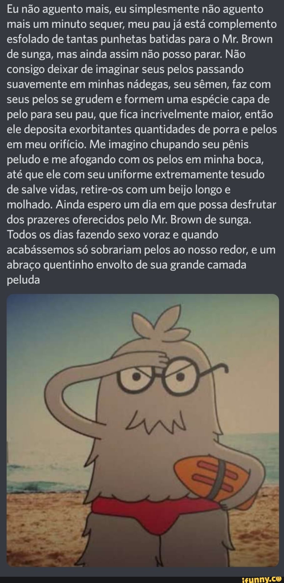 Eu não aguento mais, eu simplesmente não aguento mais um minuto sequer, meu  pau já está