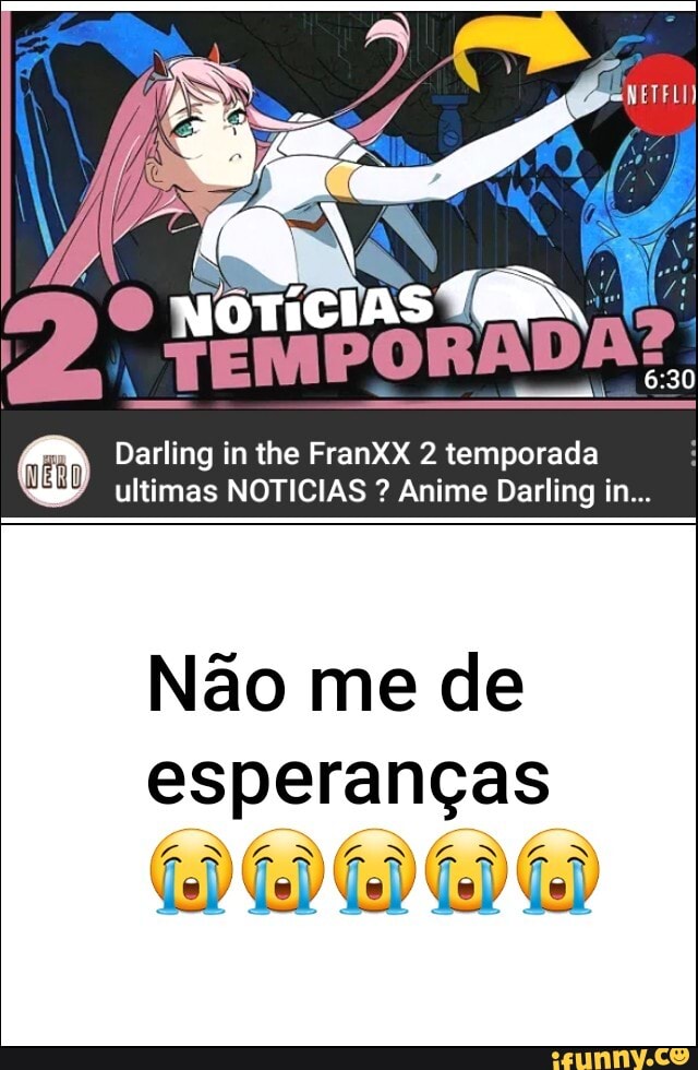 Darling in the FranXX 2 temporada ultimas NOTICIAS ? Anime Darling in  Não me de esperanças - iFunny Brazil