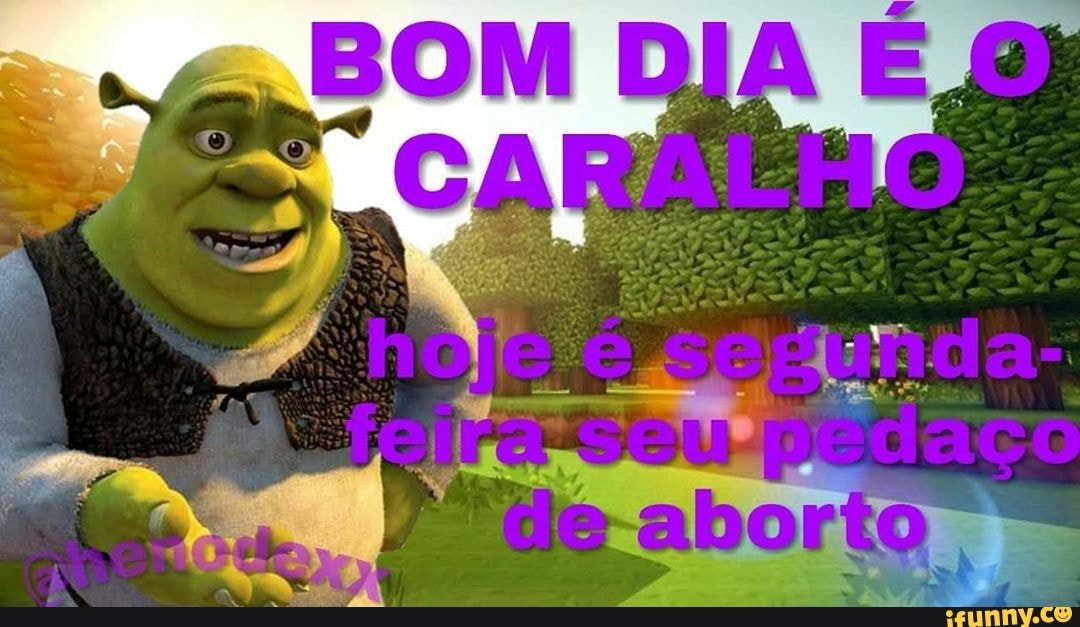 Shrek bom dia!