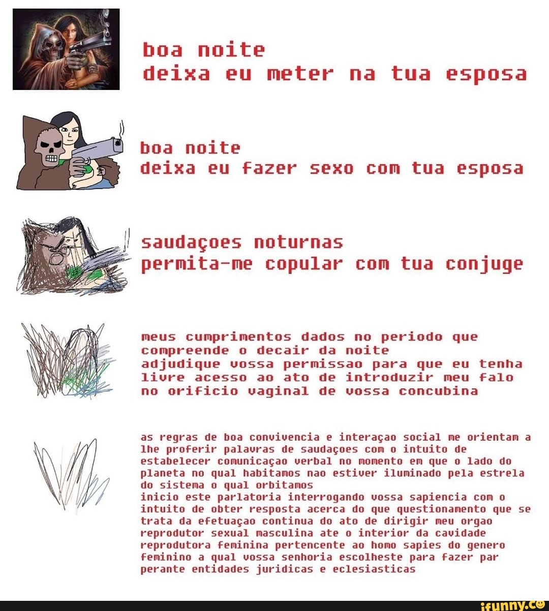 Boa noite deixa eu fazer sexo com tua esposa saudaçoes noturnas permita-me  copular com tua