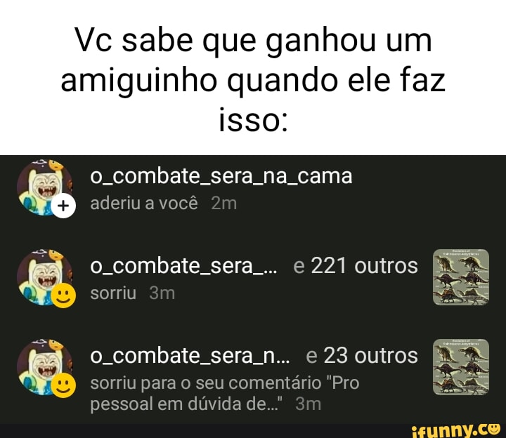 Vc sabe que ganhou um amiguinho quando ele faz isso: o. combate. sera ...