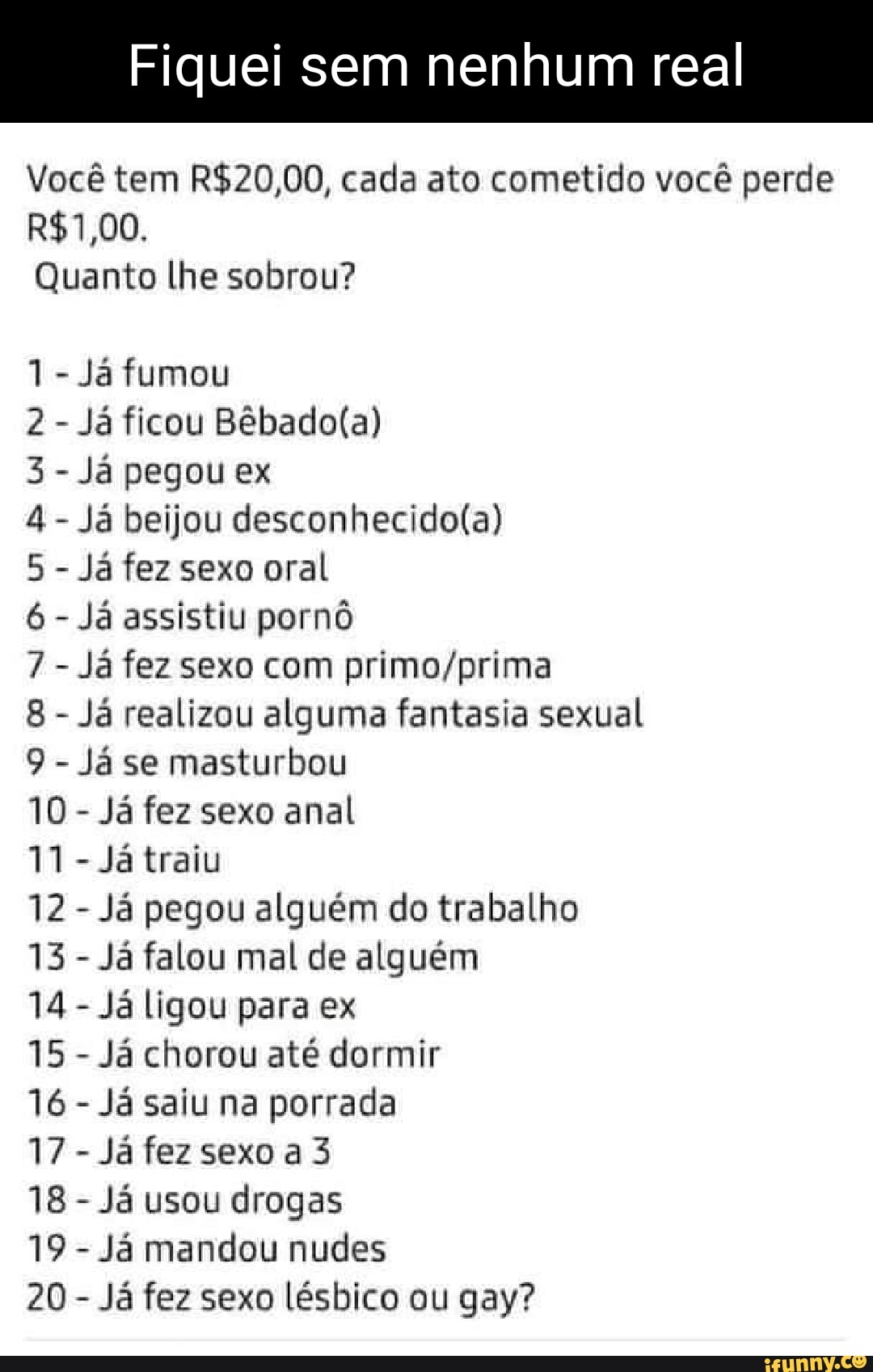 Fiquei sem nenhum real Você tem cada ato cometido você perde Quanto lhe  sobrou? 1- Já