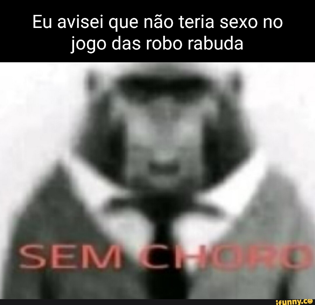 Eu avisei que não teria sexo no jogo das robo rabuda - iFunny Brazil