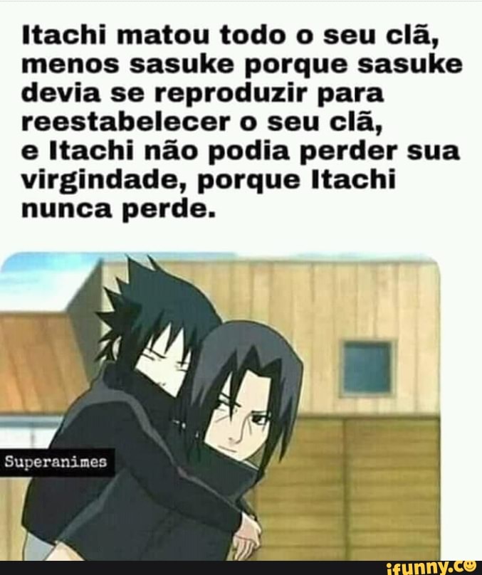 ATE O SASUKE TEM SEUS DEFEITOS - ATÉ O SASUKE TEM SEUS DEFEITOS - iFunny  Brazil