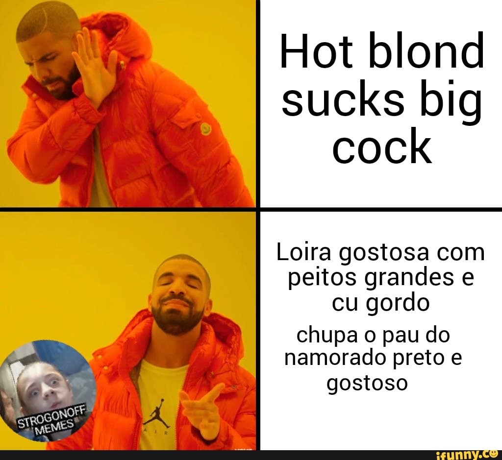 Hot blond sucks big cock Loira gostosa com peitos grandes e cu gordo chupa  o pau do namorado preto e gostoso ONOF OFF Fe - iFunny Brazil