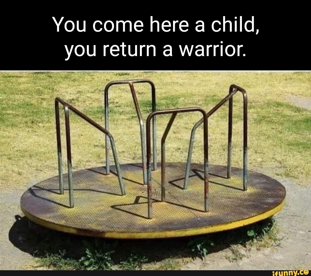 You come here a child, you return warrior, - iFunny Brazil