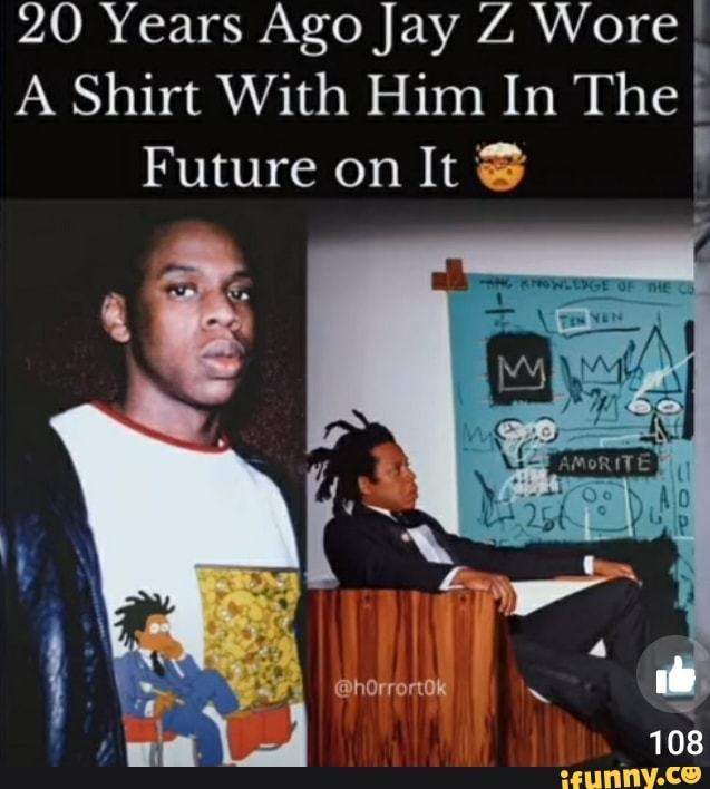 You might be a JAY-Z fan if ., Yo lol 20 year old Jay Z wearing a  Tshirt of himself in the future lol