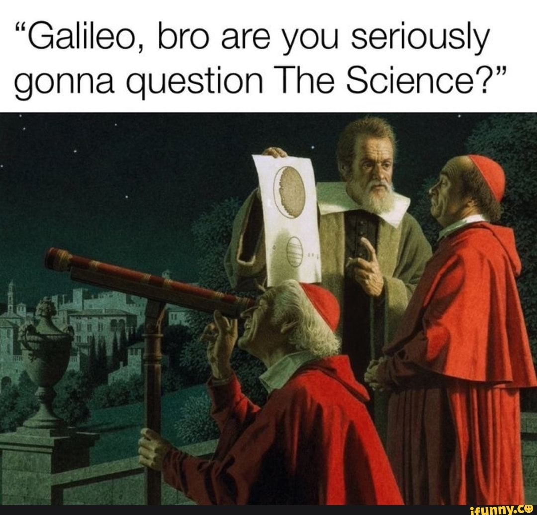 Galileo, bro are you seriously gonna question The Science? - iFunny Brazil