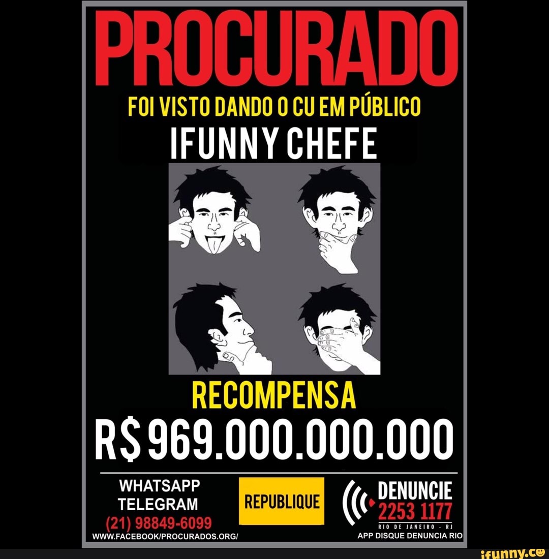 PROCURADO FOI VISTO DANDO CU EM PÚBLICO IFUNNY CHEFE RECOMPENSA R$ 969.  000.000.000 DENUNCIE REPUBLIQUE ( (G 98849- 6099 (1 - iFunny Brazil