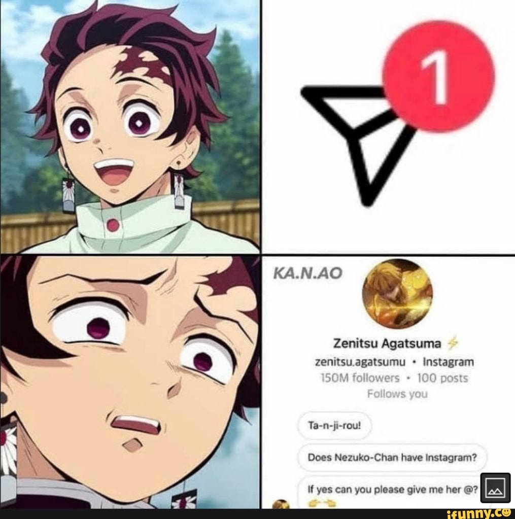 KA.N.AO Zenitsu Agatsuma Zenitsu.agatsumu Instagram followers 100 posts  Ta-n-ji-rou! Does Nezuko-Chan have Instagram? if yes can you please give me  her - iFunny Brazil