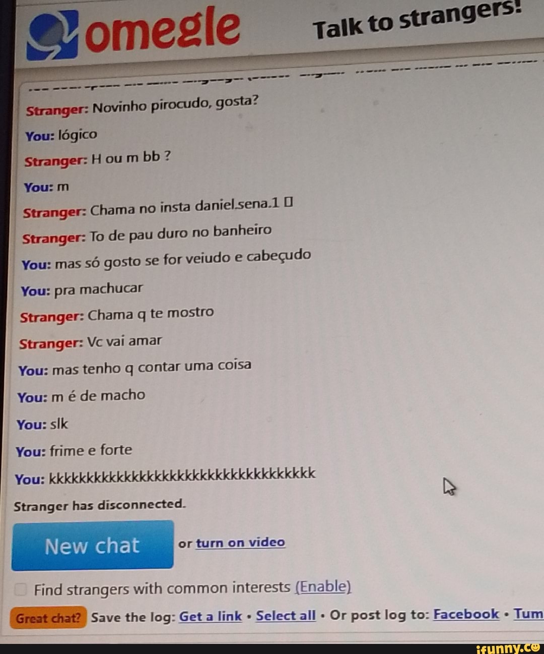 Lógico eu You: Noviniho gasta? Stranger: Chama no insta daniel.sena.1 ro no  banheiro Stranger: