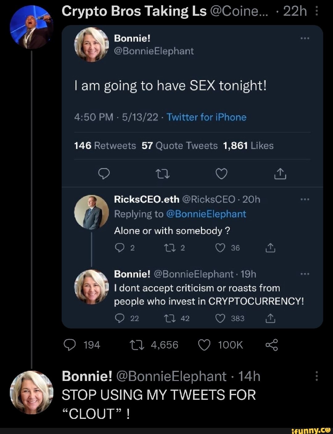 Crypto Bros Taking Ls @Coine... Bonnie! @BonnieElephant am going to have SEX  tonight! PM - - Twitter for