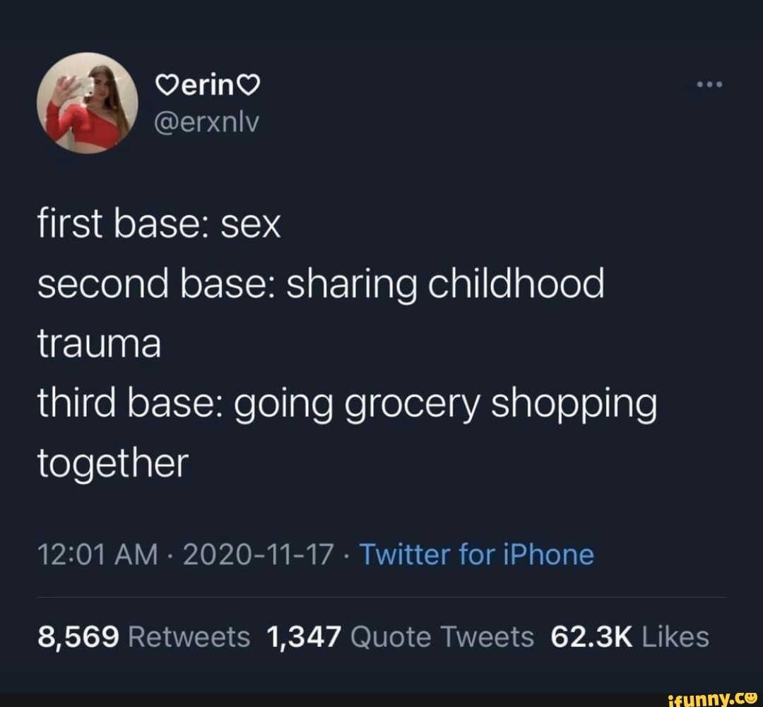 AN VYerinO @erxniv @erxniv first base: sex second base: sharing childhood  trauma third base: going grocery shopping together AM - 2020-11-17 -  Twitter for iPhone - iFunny Brazil