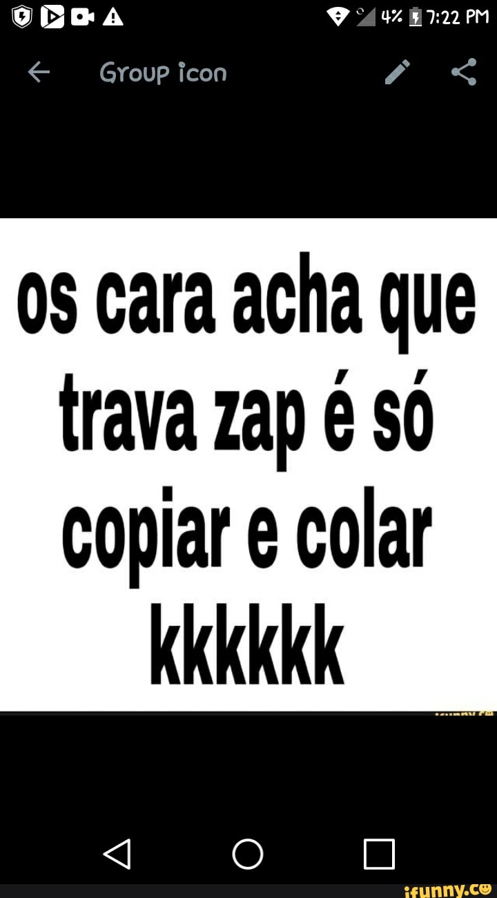 Groupicon cara acha que trava Zap só copiar e colar - iFunny Brazil
