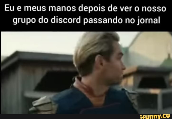 Eu e meus manos depois de ver o nosso grupo do discord passando no jornal -  iFunny Brazil