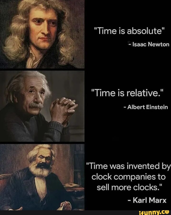 "Time is absolute" lsasc Newton "Time is relative." Albert Einstein