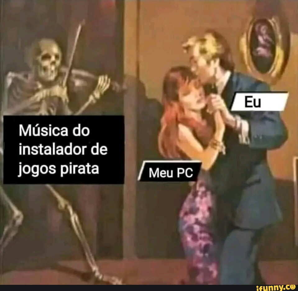 I Música do instalador de jogos pirata Meu PC - iFunny Brazil