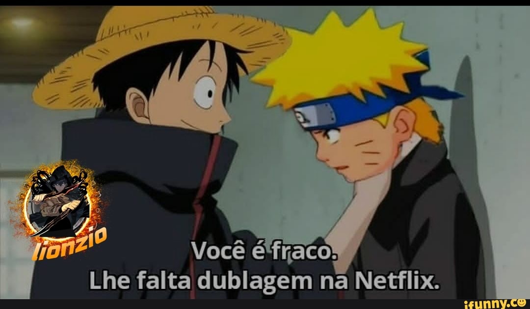 Você Lhe falta dublagem na Netflix. - iFunny Brazil