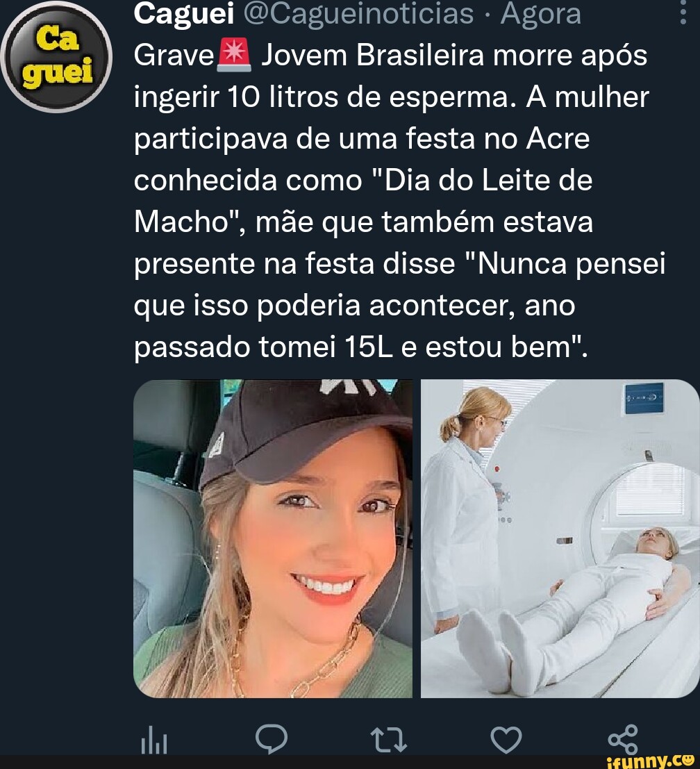 Caguei Grave X, Jovem Brasileira morre após ingerir 10 litros de esperma.  mulher participava de uma