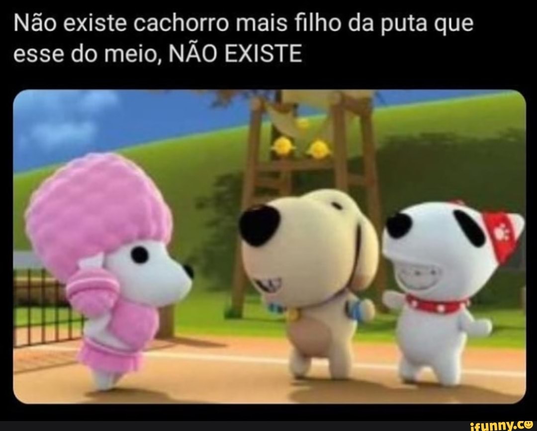 Não existe cachorro mais filho da puta que esse do meio, NÃO EXISTE -  iFunny Brazil